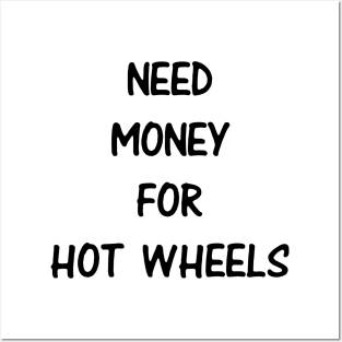 Need Money For Hot Wheels Posters and Art